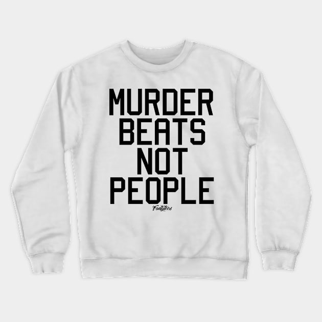 MURDER BEATS (B) Crewneck Sweatshirt by fontytees